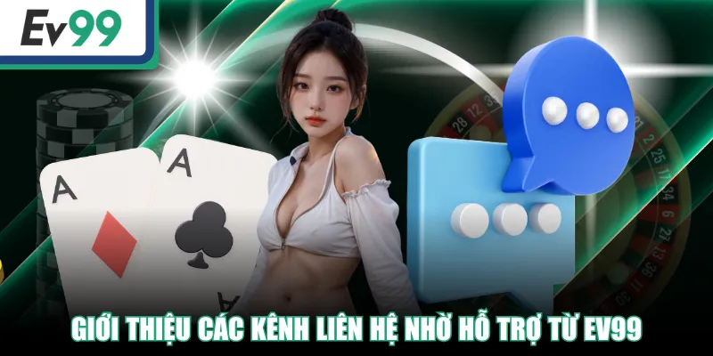 Giới Thiệu EV99 Chi Tiết | Tân Binh Tham Gia Nên Biết 3 Giới thiệu các kênh liên hệ nhờ hỗ trợ từ EV99